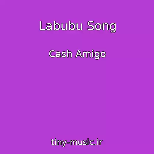 کاور آهنگ Labubu Song از Cash Amigo