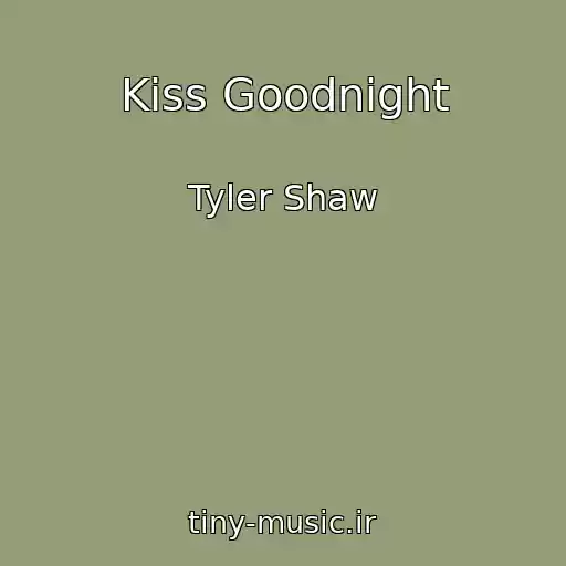 کاور آهنگ Kiss Goodnight از Tyler Shaw
