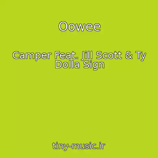 کاور آهنگ Oowee از Camper Feat. Jill Scott & Ty Dolla Sign