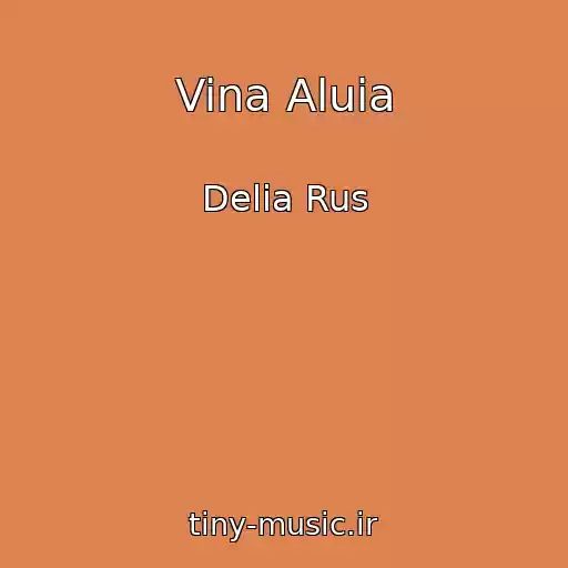 کاور آهنگ Vina Aluia از Delia Rus