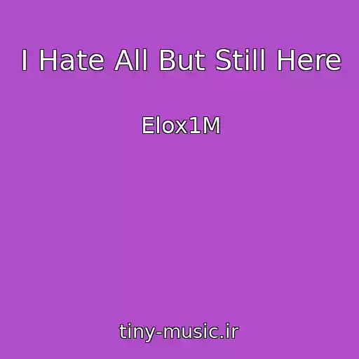 کاور آهنگ I Hate All But Still Here از Elox1M