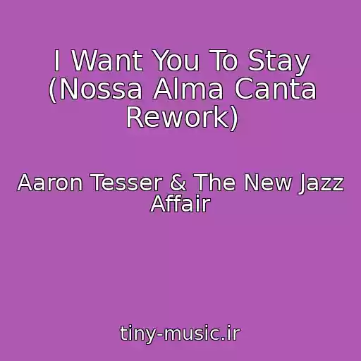 کاور آهنگ I Want You To Stay (Nossa Alma Canta Rework) از Aaron Tesser & The New Jazz Affair