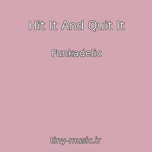 کاور آهنگ Hit It And Quit It از Funkadelic