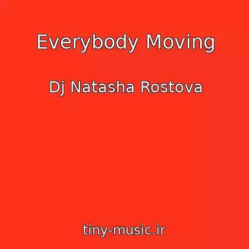 کاور آهنگ Everybody Moving از Dj Natasha Rostova
