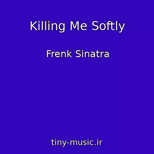کاور آهنگ Killing Me Softly از Frenk Sinatra