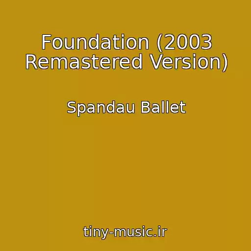کاور آهنگ Foundation (2003 Remastered Version) از Spandau Ballet