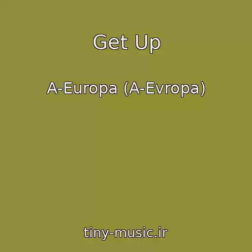 کاور آهنگ Get Up از A-Europa (A-Evropa)