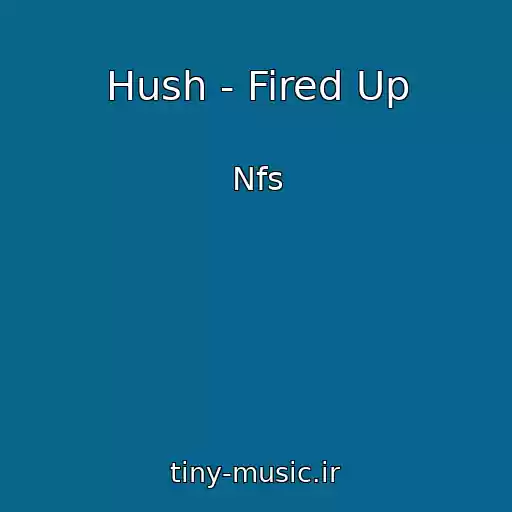 کاور آهنگ Hush - Fired Up از Nfs