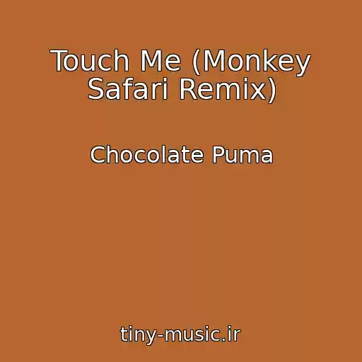 کاور آهنگ Touch Me (Monkey Safari Remix) از Chocolate Puma