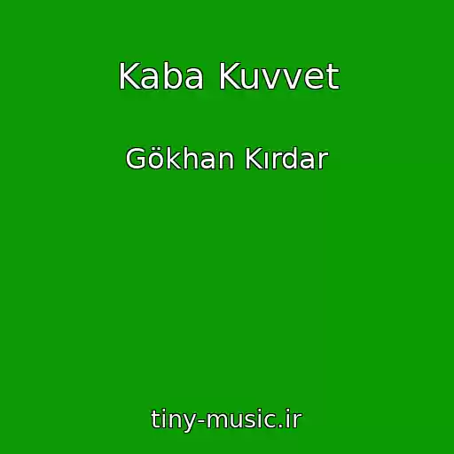 کاور آهنگ Kaba Kuvvet از Gökhan Kırdar