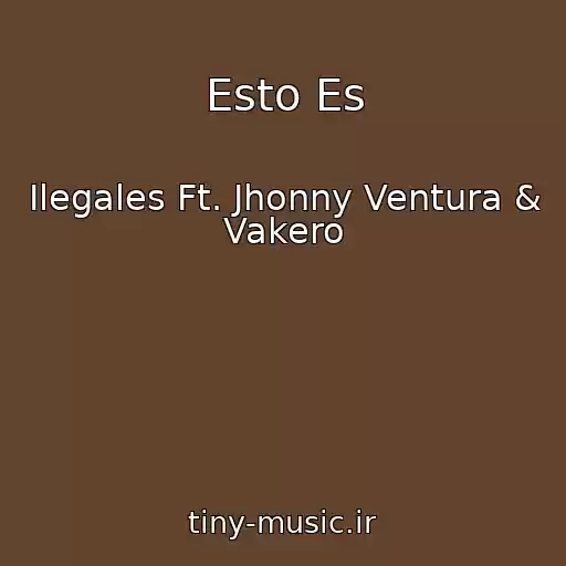 کاور آهنگ Esto Es از Ilegales Ft. Jhonny Ventura & Vakero
