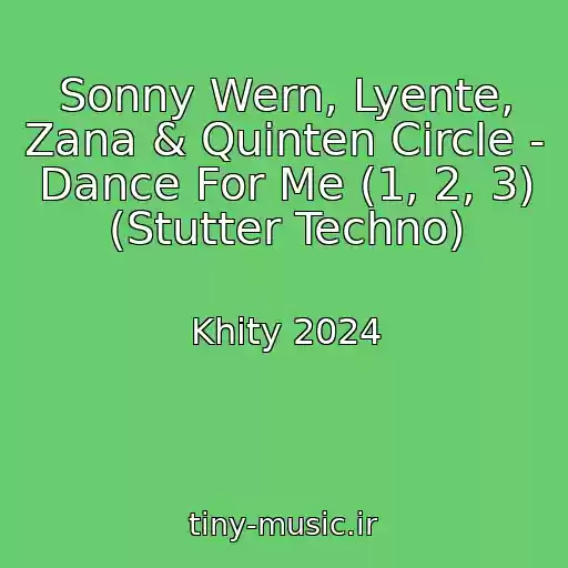 کاور آهنگ Sonny Wern, Lyente, Zana & Quinten Circle - Dance For Me (1, 2, 3) (Stutter Techno) از Khity 2024