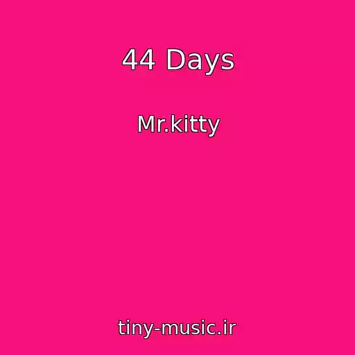 کاور آهنگ 44 Days از Mr.kitty
