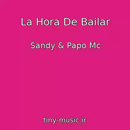 کاور آهنگ La Hora De Bailar از Sandy & Papo Mc