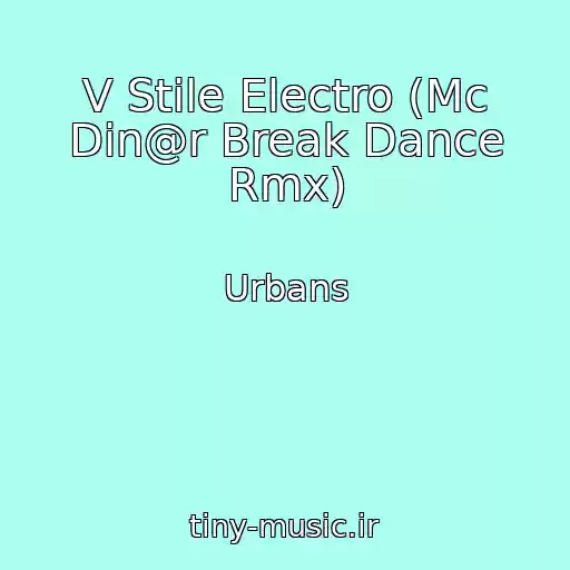 کاور آهنگ V Stile Electro (Mc Din@r Break Dance Rmx) از Urbans