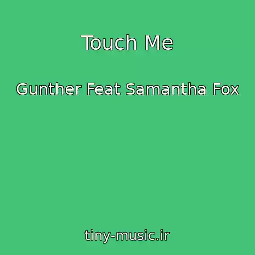 کاور آهنگ Touch Me از Gunther Feat Samantha Fox