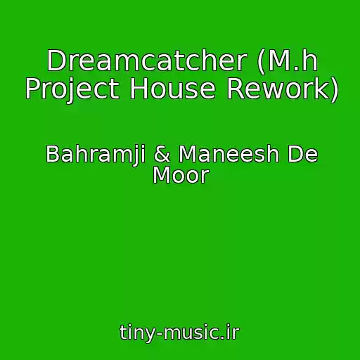 کاور آهنگ Dreamcatcher (M.h Project House Rework) از Bahramji & Maneesh De Moor