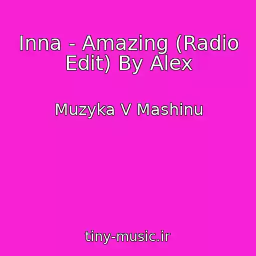 کاور آهنگ Inna - Amazing (Radio Edit) By Alex از Muzyka V Mashinu