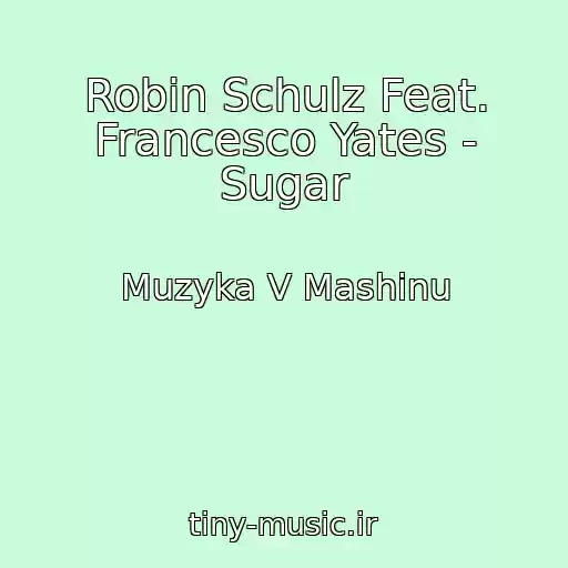 کاور آهنگ Robin Schulz Feat. Francesco Yates - Sugar از Muzyka V Mashinu