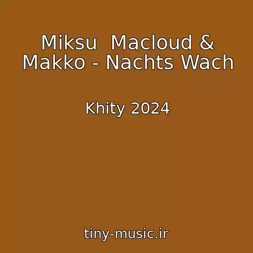 کاور آهنگ Miksu  Macloud & Makko - Nachts Wach از Khity 2024