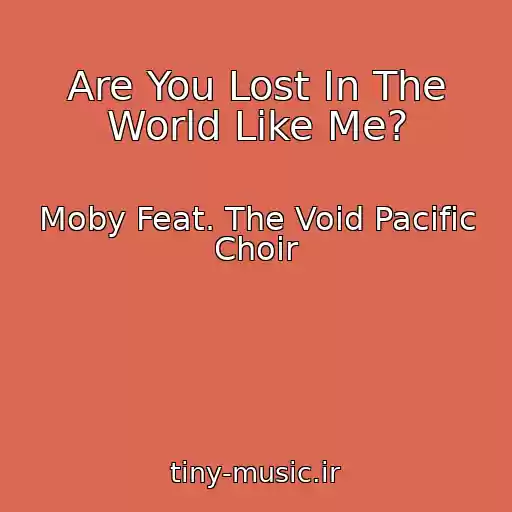 کاور آهنگ Are You Lost In The World Like Me? از Moby Feat. The Void Pacific Choir
