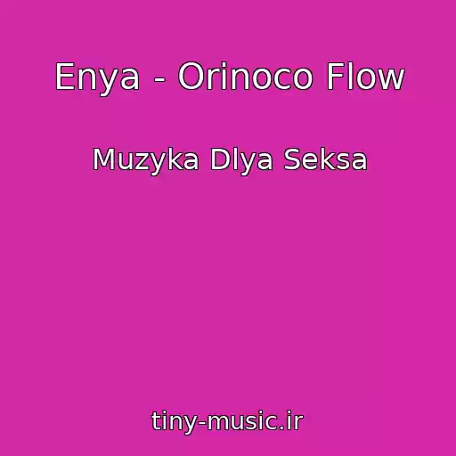 کاور آهنگ Enya - Orinoco Flow از Muzyka Dlya Seksa