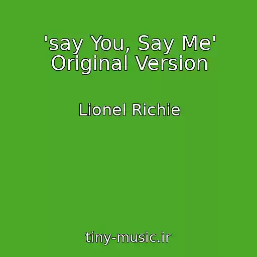 کاور آهنگ 'say You, Say Me' Original Version از Lionel Richie