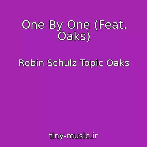 کاور آهنگ One By One (Feat. Oaks) از Robin Schulz Topic Oaks