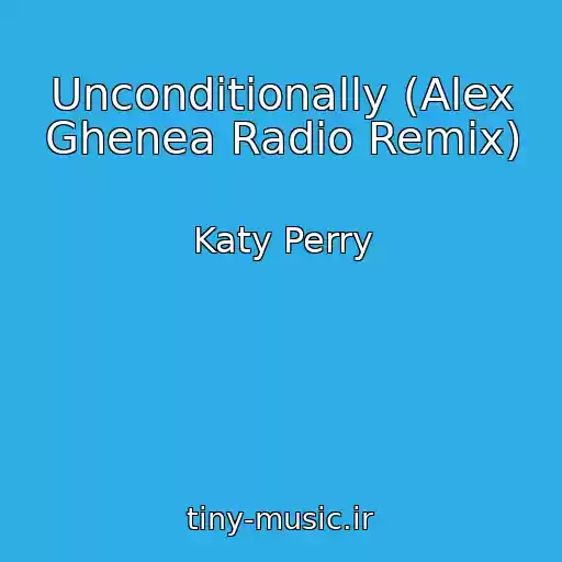 کاور آهنگ Unconditionally (Alex Ghenea Radio Remix) از Katy Perry