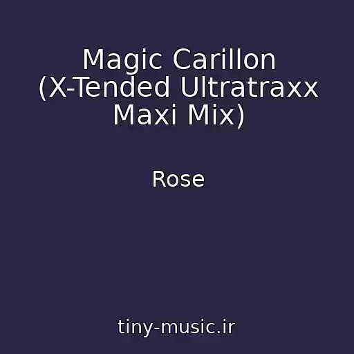 کاور آهنگ Magic Carillon (X-Tended Ultratraxx Maxi Mix) از Rose