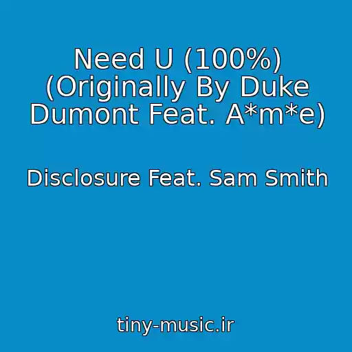 کاور آهنگ Need U (100%) (Originally By Duke Dumont Feat. A*m*e) از Disclosure Feat. Sam Smith