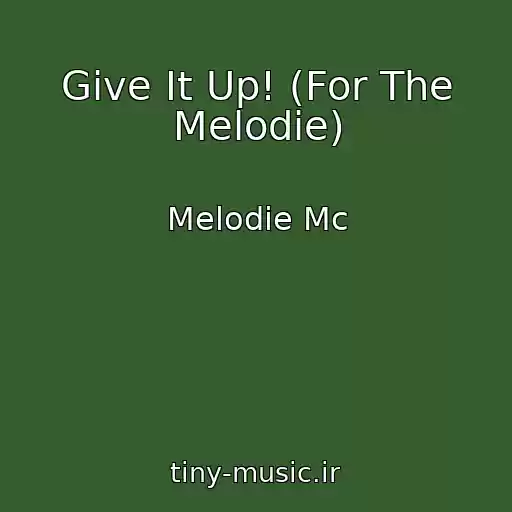 کاور آهنگ Give It Up! (For The Melodie) از Melodie Mc