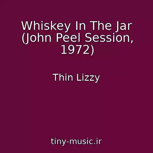 کاور آهنگ Whiskey In The Jar (John Peel Session, 1972) از Thin Lizzy