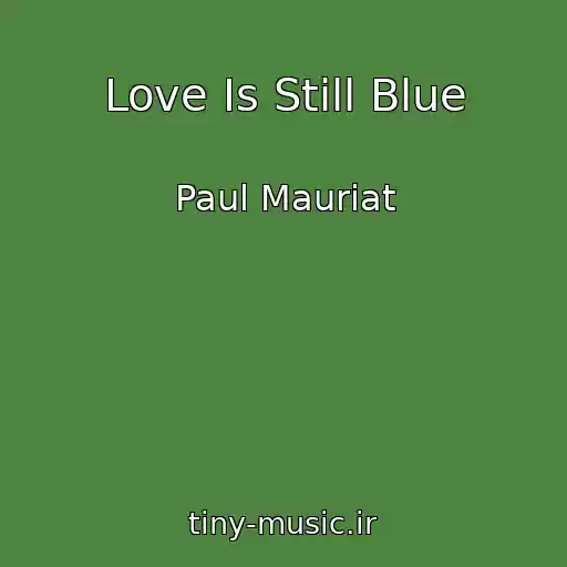 کاور آهنگ Love Is Still Blue از Paul Mauriat