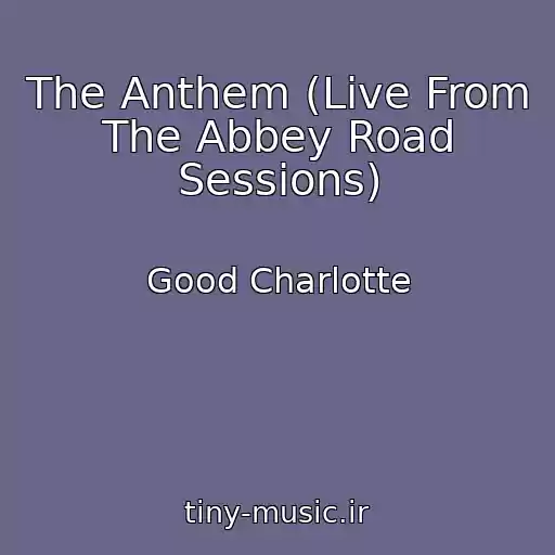 کاور آهنگ The Anthem (Live From The Abbey Road Sessions) از Good Charlotte