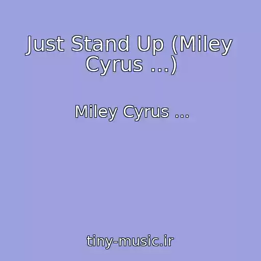 کاور آهنگ Just Stand Up (Miley Cyrus ...) از Miley Cyrus ...