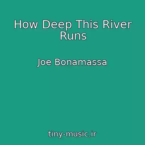 کاور آهنگ How Deep This River Runs از Joe Bonamassa