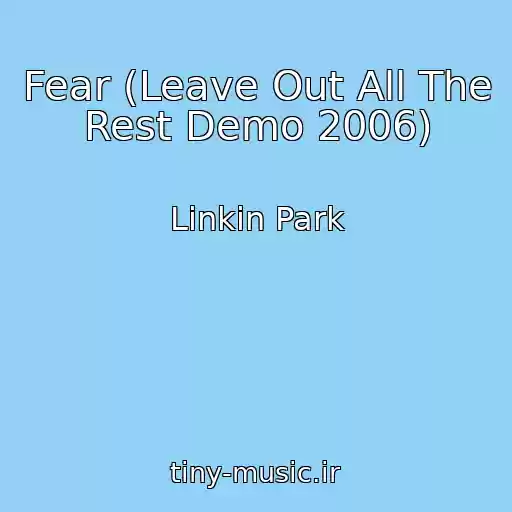 کاور آهنگ Fear (Leave Out All The Rest Demo 2006) از Linkin Park