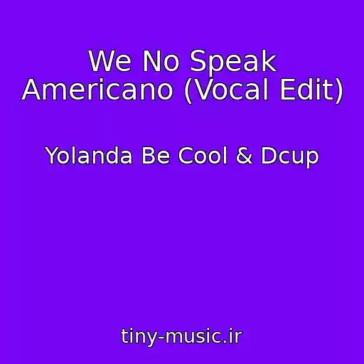 کاور آهنگ We No Speak Americano (Vocal Edit) از Yolanda Be Cool & Dcup