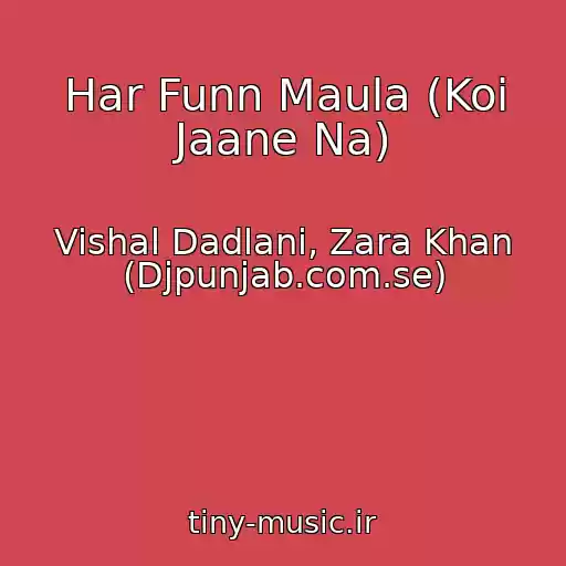 کاور آهنگ Har Funn Maula (Koi Jaane Na) از Vishal Dadlani, Zara Khan (Djpunjab.com.se)