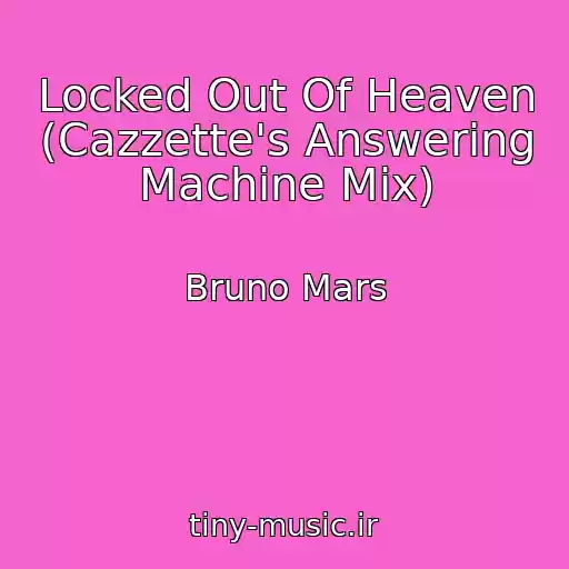 کاور آهنگ Locked Out Of Heaven (Cazzette's Answering Machine Mix) از Bruno Mars