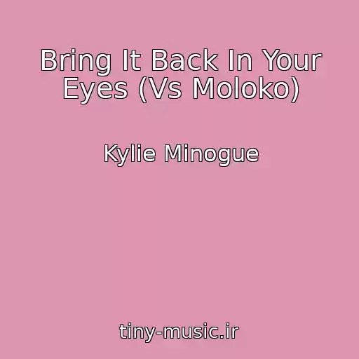کاور آهنگ Bring It Back In Your Eyes (Vs Moloko) از Kylie Minogue