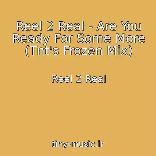 کاور آهنگ Reel 2 Real - Are You Ready For Some More (Tnt's Frozen Mix) از Reel 2 Real