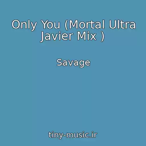 کاور آهنگ Only You (Mortal Ultra Javier Mix ) از Savage