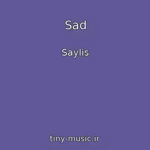 کاور آهنگ Sad از Saylis