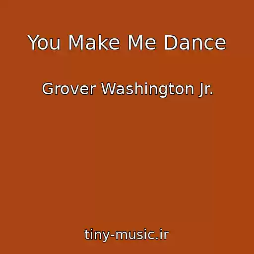 کاور آهنگ You Make Me Dance از Grover Washington Jr.