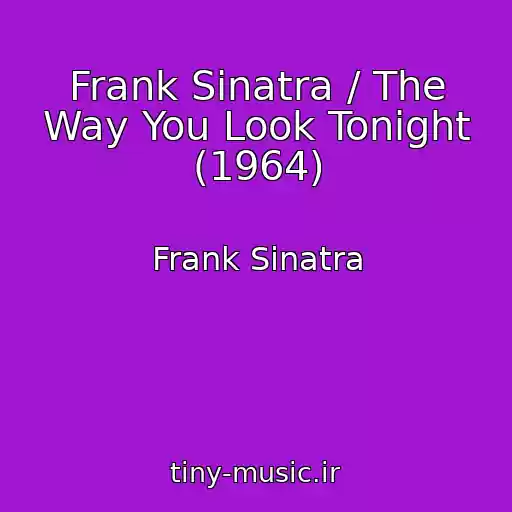 کاور آهنگ Frank Sinatra / The Way You Look Tonight (1964) از Frank Sinatra