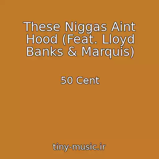 کاور آهنگ These Niggas Aint Hood (Feat. Lloyd Banks & Marquis) از 50 Cent