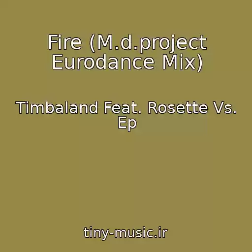 کاور آهنگ Fire (M.d.project Eurodance Mix) از Timbaland Feat. Rosette Vs. Ep