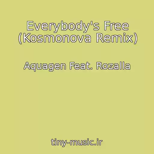 کاور آهنگ Everybody's Free (Kosmonova Remix) از Aquagen Feat. Rozalla